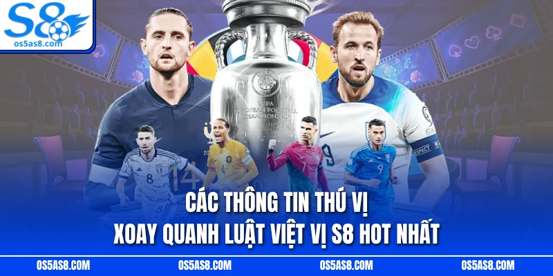 Các thông tin thú vị xoay quanh luật việt vị S8 hot nhất