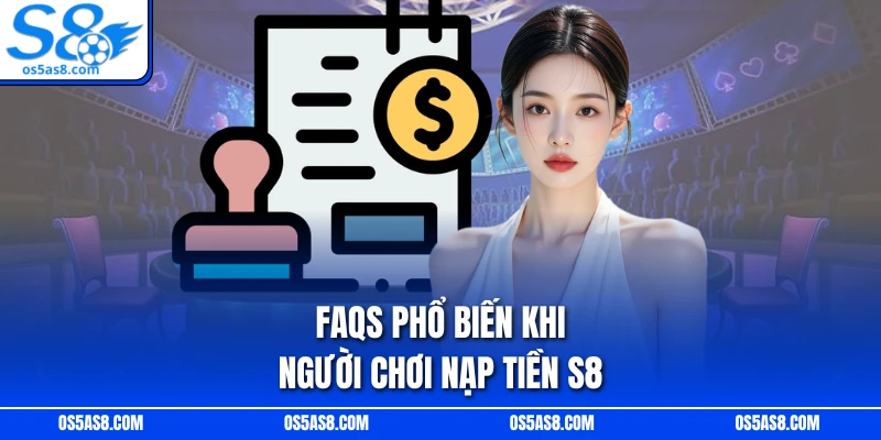 FAQs phổ biến khi người chơi nạp tiền S8 