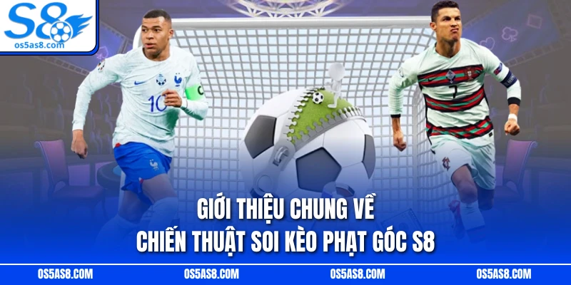 Giới thiệu chung về chiến thuật soi kèo phạt góc S8