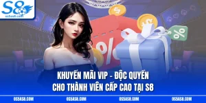 Khuyến Mãi VIP - Độc Quyền Cho Thành Viên Cấp Cao Tại S8